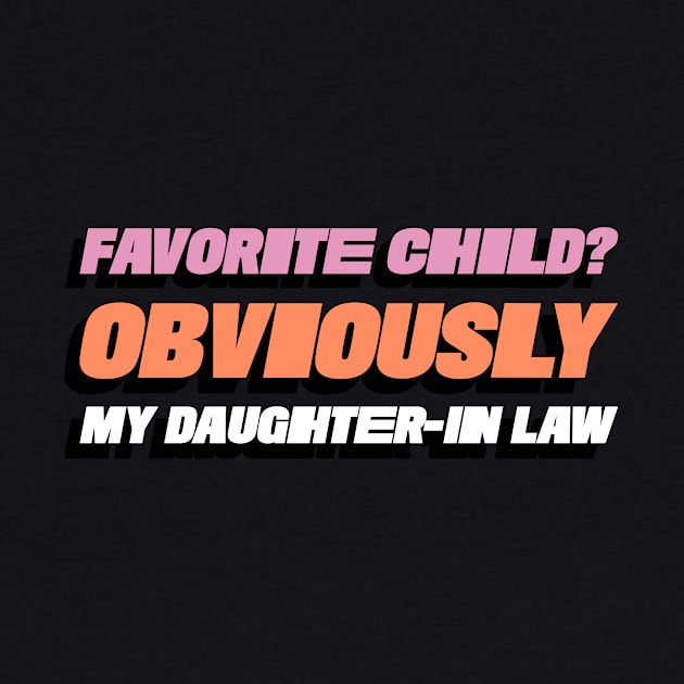 Favorite Child? Obviously My Daughter In-Law Funny Favorite Child Family by ThreadSupreme